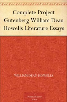 Complete Project Gutenberg William Dean Howells Literature Essays - William Dean Howells