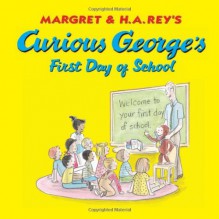 Curious George's First Day of School - Margret Rey, H.A. Rey, Anna Grossnickle Hines