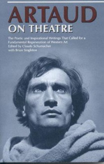 Artaud on Theatre - Claude Schumacher, Antonin Artaud, Brian Singleton