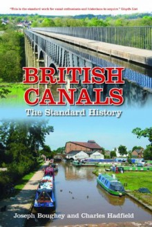 British Canals: The Inland Waterways of Britain and Ireland - Joseph Boughey