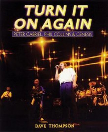 Turn It on Again: Peter Gabriel, Phil Collins and Genesis - Dave Thompson