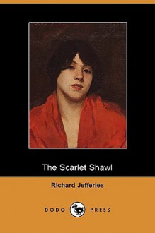 The Scarlet Shawl (Dodo Press) - Richard Jefferies