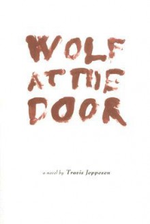 Wolf at the Door - Travis Jeppesen