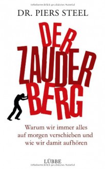 Der Zauderberg: Warum wir immer alles auf morgen verschieben und wie wir damit aufhören - Dr. Piers Steel