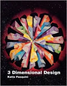 3 Dimensional Design - Katie Pasquini, Katie Pasquini-Masopust