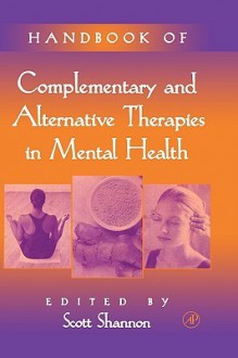 Handbook of Complementary and Alternative Therapies in Mental Health - Scott Shannon