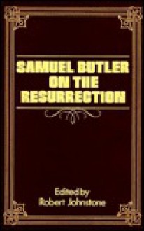 Samuel Butler on the Resurrection - Samuel Butler, W. B. Primrose