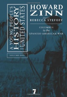 A Young People's History of the United States, Volume 1: Columbus to the Spanish-American War - Howard Zinn, Rebecca Stefoff