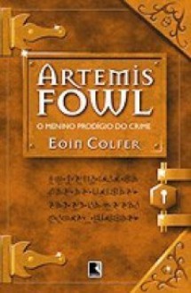 Artemis Fowl - O Menino Prodígio do Crime - Eoin Colfer, Alves Calado