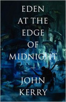 Eden at the Edge of Midnight - John Kerry