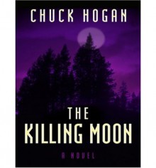 The Killing Moon - Chuck Hogan