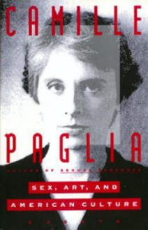 Sex, Art, and American Culture: Essays - Camille Paglia