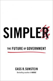 Simpler: The Future of Government - Cass R. Sunstein