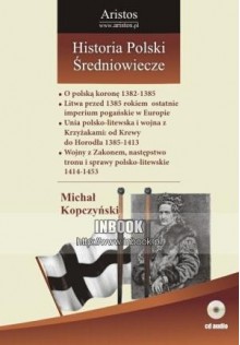 Historia Polski: średniowiecze t. 23 - Michał Kopczyński