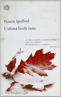 L'ultima favola russa - Francis Spufford, Carlo Prosperi