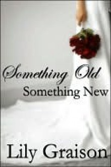 Something Old, Something New - Lily Graison