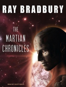 The Martian Chronicles - Scott Brick, Ray Bradbury