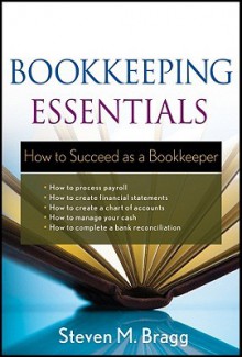 Bookkeeping Essentials: How to Succeed as a Bookkeeper - Steven M. Bragg