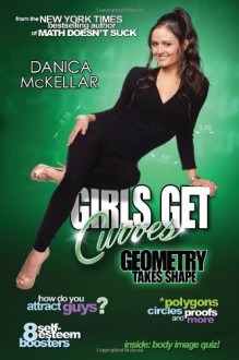 Girls Get Curves: Geometry Takes Shape - Danica McKellar