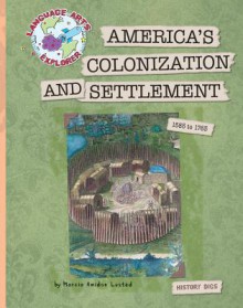 America's Colonization and Settlement: 1585 to 1763 - Marcia Amidon Lusted