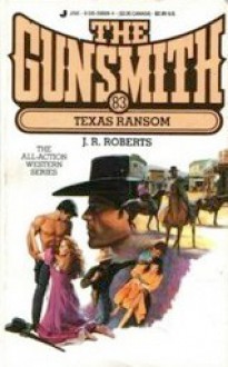 The Gunsmith #083: Texas Ransom - J.R. Roberts
