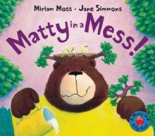 Matty in a Mess! - Miriam Moss, Jane Simmons