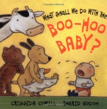 What Shall We Do with the Boo Hoo Baby? - Cressida Cowell