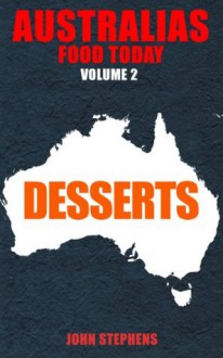 Australias Food Today Volume 2 Book 3 Desserts - John Stephens