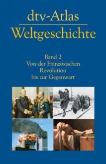 dtv-Atlas zur Weltgeschichte, Band 2: Von der Französischen Revolution bis zur Gegenwart - Hermann Kinder;Werner Hilgemann