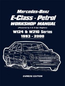 Mercedes-Benz E-Class Petrol Workshop Manual: W124 & W210 Series, 1993-2000 - Brooklands Books