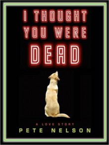 I Thought You Were Dead (MP3 Book) - Pete Nelson, Josh Clark