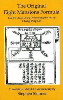 The Original Eight Mansions Formula: From The Classic Ch'ing Dynasty Feng Shui Text By Chang Ping Lin (Classics Of Feng Shui) - Stephen Skinner