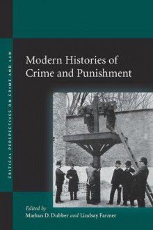 Modern Histories of Crime and Punishment - Markus Dubber, Markus Dubber