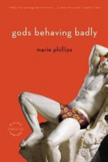 Gods Behaving Badly: A Novel - Tim Butcher, Xiaolu Guo, Joanne Harris, Kathy Lette, Deborah Moggach, Marie Phillips, Subhadra Belbase, Irvine Welsh