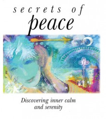 Secrets of Peace: Discovering Inner Calm and Serenity - Lion Hudson UK