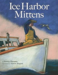 The Ice Harbor Mittens - Robin Hansen, Jamie Hogan