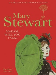 Madam, Will You Talk? - Mary Stewart