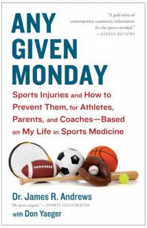 Any Given Monday: Raising an Injury-Free Athlete - James R. Andrews, Don Yaeger