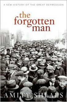 The Forgotten Man: A New History of the Great Depression - Amity Shlaes