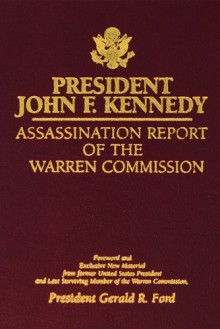 President John F. Kennedy: Assasination Report of the Warren Commission - Gerald R. Ford