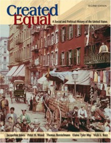 Created Equal: A Social and Political History of the United States, Combined Volume - Jacqueline Jones, Peter H. Wood, Thomas Borstelmann