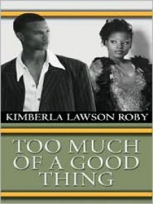 Too Much of a Good Thing - Kimberla Lawson Roby