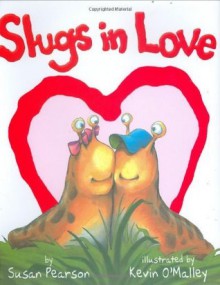 Slugs in Love - Susan Pearson, Kevin O'Malley