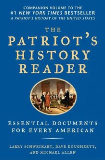 The Patriot's History Reader: Essential Documents for Every American - Larry Schweikart, Michael Allen, Dave Dougherty, Michael Patrick Allen