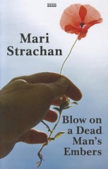 Blow on a Dead Man's Embers - Mari Strachan