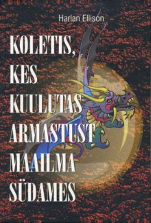 Koletis, kes kuulutas armastust maailma südames - Harlan Ellison, Arvi Nikkarev, Lasse Nikkarev