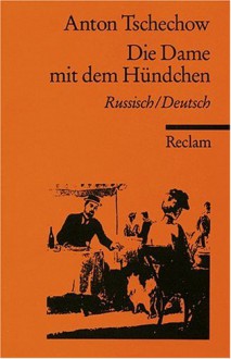 Die Dame mit dem Hündchen: Russisch/ Deutsch - Anton Chekhov