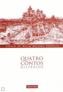 Quatro Contos Dispersos - Sophia de Mello Breyner Andresen