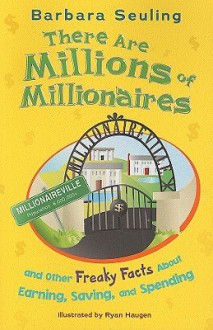 There Are Millions of Millionaires: And Other Freaky Facts about Earning, Saving, and Spending - Barbara Seuling, Ryan Haugen, Melissa Kes, Abbey Fitzgerald