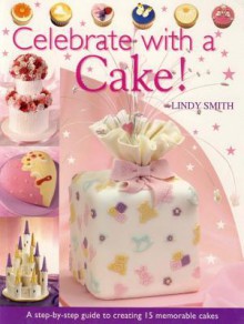 Celebrate with a Cake! - Lindy Smith